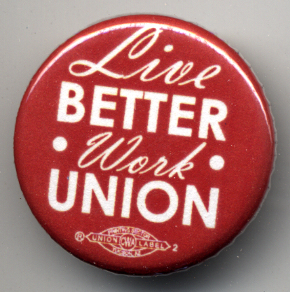 Live Better Work Union Button - Peace Supplies