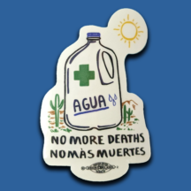 blue background with a no more deaths water jug the text on the jug is AGUA with a green cross (looks like a plus sign). There are small cacti on both sides of the jug showing that it's further away. A sun icon sits on the top left of the sticker. with the text "no more deaths" second line "no ma muertes".