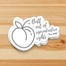Butt Out Of Reproductive Rights Sticker