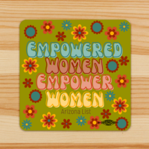 a square sticker in 60's style with flowers everywhere and the bubbly text empowered women empower women. Last line ni thin letters is "Arizona List" a union bug sits on the bottom right.