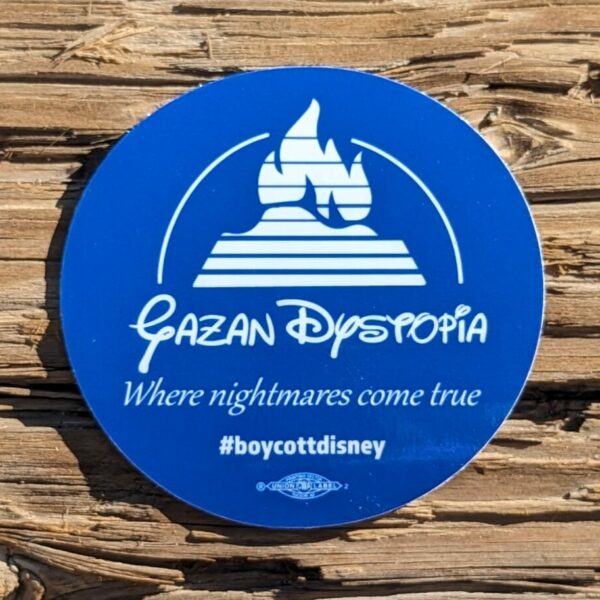 3" round sticker Sticker reads: Gazan Dystopia Where Nightmares Come True #BoycottDisney A union bug sits at the bottom